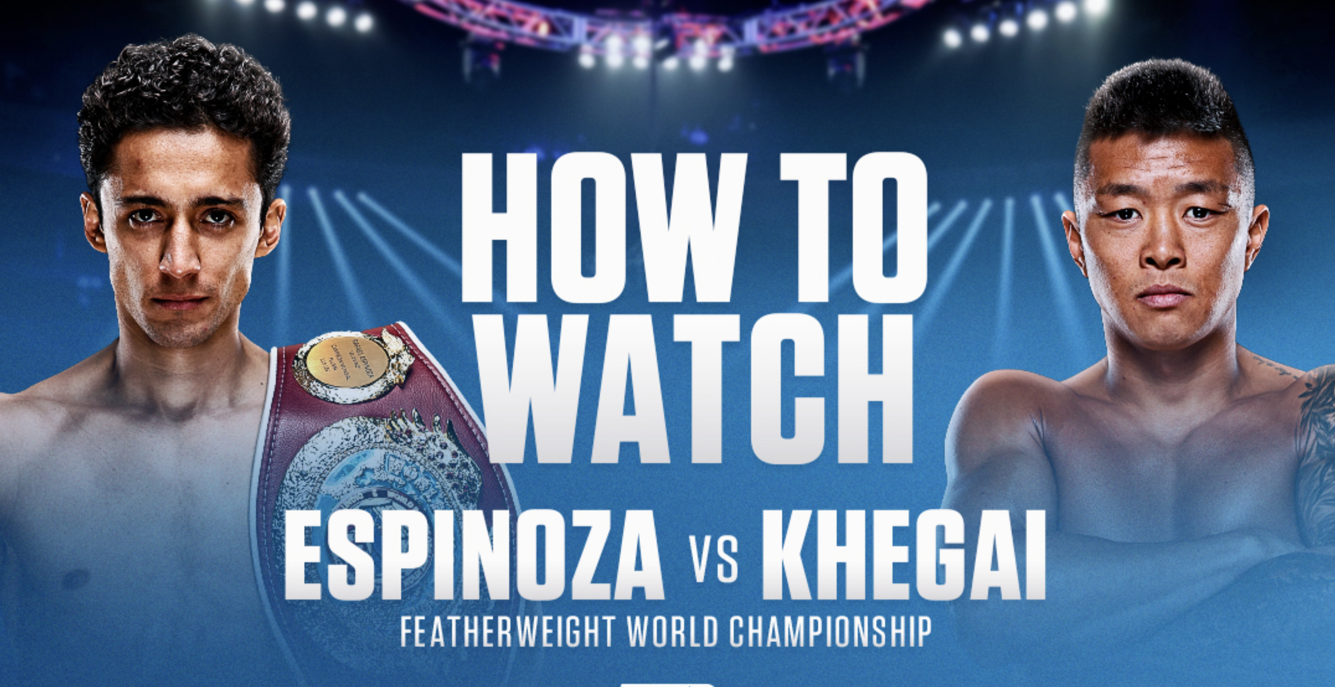 Espinoza – Khegai: How to Watch the Fight